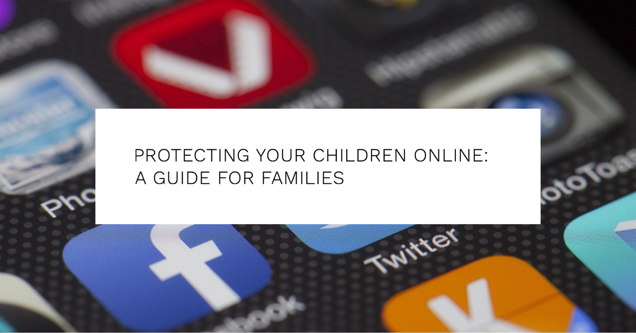 Protecting Your Children Online: A Guide For Families